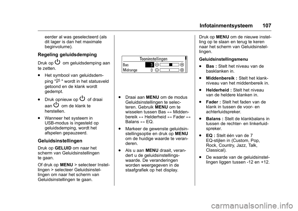 OPEL KARL 2016  Gebruikershandleiding (in Dutch) OPEL Karl Owner Manual (GMK-Localizing-EU LHD-9231167) - 2016 - crc -
9/10/15
Infotainmentsysteem 107
eerder al was geselecteerd (als
dit lager is dan het maximale
beginvolume).
Regeling geluidsdempin