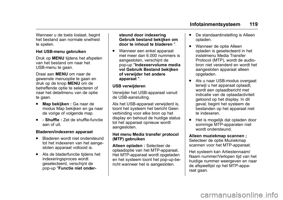 OPEL KARL 2016 Gebruikershandleiding (in Dutch) OPEL Karl Owner Manual (GMK-Localizing-EU LHD-9231167) - 2016 - crc -
9/10/15
Infotainmentsysteem 119
Wanneer u de toets loslaat, begint
het bestand aan normale snelheid
te spelen.
Het USB-menu gebrui OPEL KARL 2016 Gebruikershandleiding (in Dutch) OPEL Karl Owner Manual (GMK-Localizing-EU LHD-9231167) - 2016 - crc -
9/10/15
Infotainmentsysteem 119
Wanneer u de toets loslaat, begint
het bestand aan normale snelheid
te spelen.
Het USB-menu gebrui