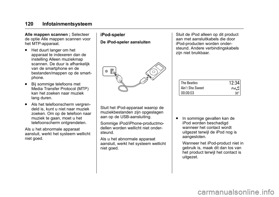OPEL KARL 2016  Gebruikershandleiding (in Dutch) OPEL Karl Owner Manual (GMK-Localizing-EU LHD-9231167) - 2016 - crc -
9/10/15
120 Infotainmentsysteem
Alle mappen scannen ;Selecteer
de optie Alle mappen scannen voor
het MTP-apparaat.
. Het duurt lan