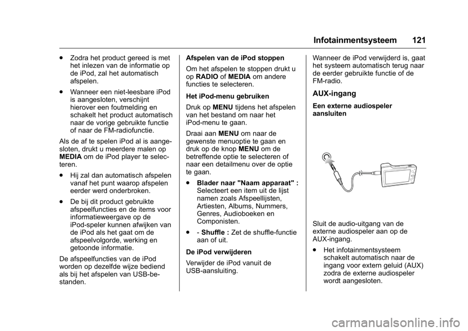 OPEL KARL 2016  Gebruikershandleiding (in Dutch) OPEL Karl Owner Manual (GMK-Localizing-EU LHD-9231167) - 2016 - crc -
9/10/15
Infotainmentsysteem 121
.Zodra het product gereed is met
het inlezen van de informatie op
de iPod, zal het automatisch
afs