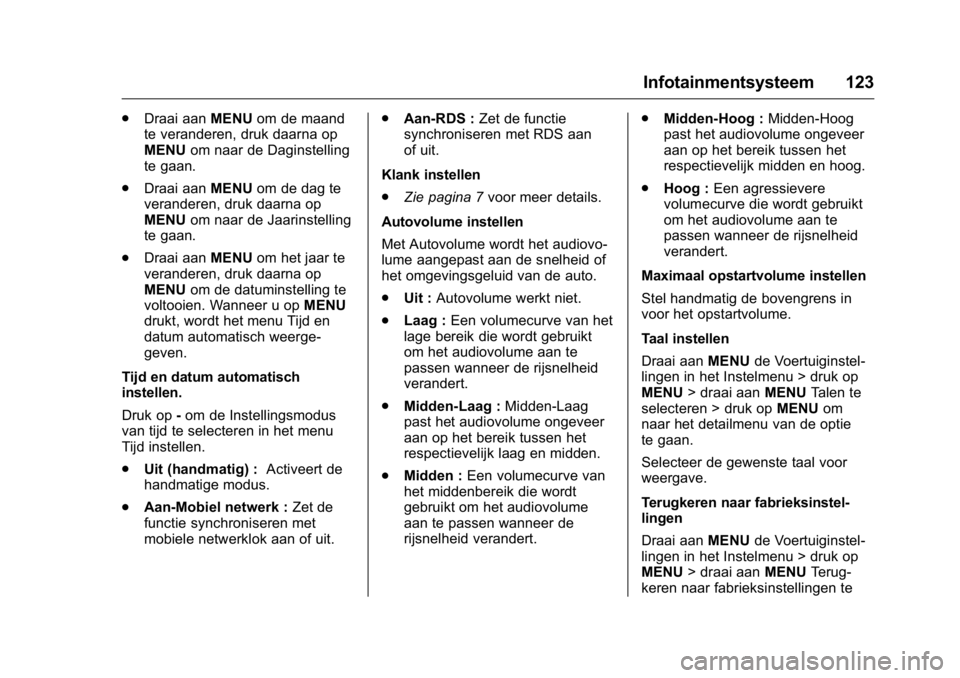 OPEL KARL 2016  Gebruikershandleiding (in Dutch) OPEL Karl Owner Manual (GMK-Localizing-EU LHD-9231167) - 2016 - crc -
9/10/15
Infotainmentsysteem 123
.Draai aan MENUom de maand
te veranderen, druk daarna op
MENU om naar de Daginstelling
te gaan.
. 