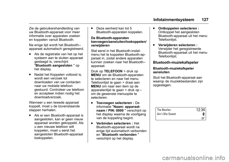 OPEL KARL 2016  Gebruikershandleiding (in Dutch) OPEL Karl Owner Manual (GMK-Localizing-EU LHD-9231167) - 2016 - crc -
9/10/15
Infotainmentsysteem 127
Zie de gebruikershandleiding van
uw Bluetooth-apparaat voor meer
informatie over apparaten zoeken
