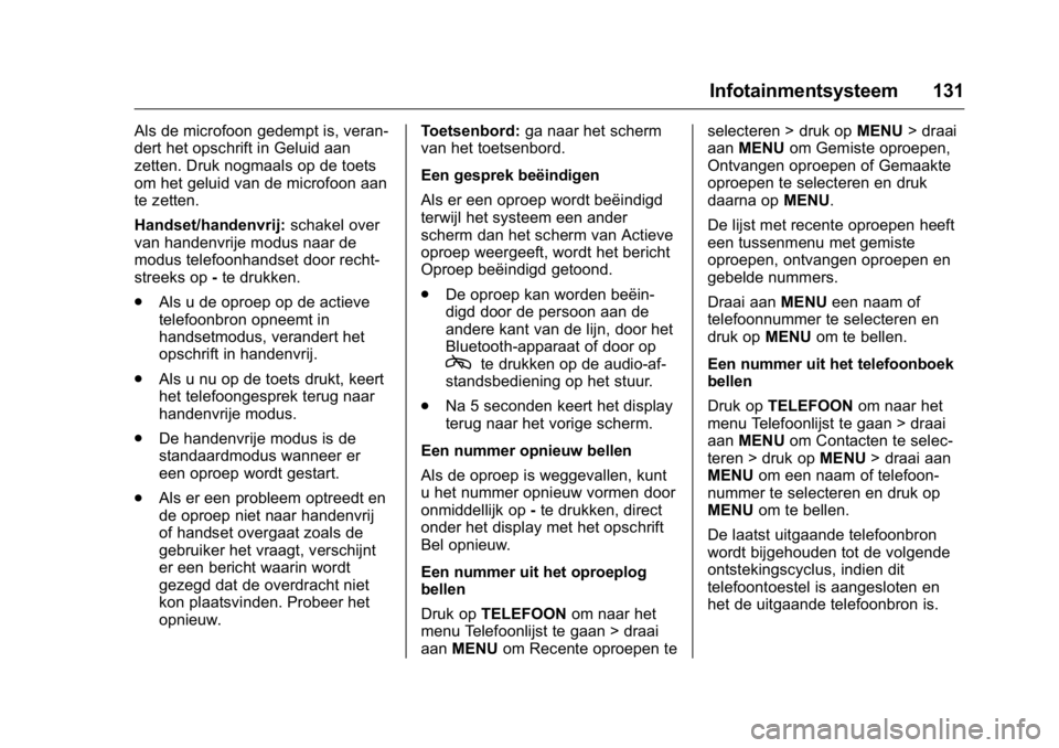 OPEL KARL 2016 Gebruikershandleiding (in Dutch) OPEL Karl Owner Manual (GMK-Localizing-EU LHD-9231167) - 2016 - crc -
9/10/15
Infotainmentsysteem 131
Als de microfoon gedempt is, veran-
dert het opschrift in Geluid aan
zetten. Druk nogmaals op de t OPEL KARL 2016 Gebruikershandleiding (in Dutch) OPEL Karl Owner Manual (GMK-Localizing-EU LHD-9231167) - 2016 - crc -
9/10/15
Infotainmentsysteem 131
Als de microfoon gedempt is, veran-
dert het opschrift in Geluid aan
zetten. Druk nogmaals op de t