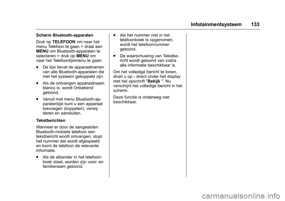 OPEL KARL 2016 Gebruikershandleiding (in Dutch) OPEL Karl Owner Manual (GMK-Localizing-EU LHD-9231167) - 2016 - crc -
9/10/15
Infotainmentsysteem 133
Scherm Bluetooth-apparaten
Druk opTELEFOON om naar het
menu Telefoon te gaan > draai aan
MENU om B OPEL KARL 2016 Gebruikershandleiding (in Dutch) OPEL Karl Owner Manual (GMK-Localizing-EU LHD-9231167) - 2016 - crc -
9/10/15
Infotainmentsysteem 133
Scherm Bluetooth-apparaten
Druk opTELEFOON om naar het
menu Telefoon te gaan > draai aan
MENU om B