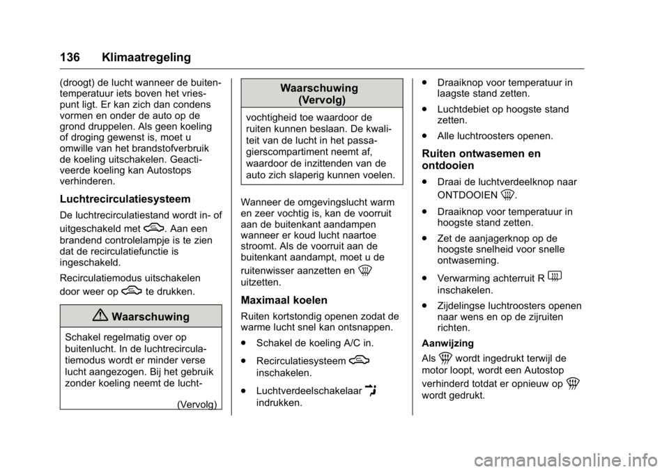OPEL KARL 2016 Gebruikershandleiding (in Dutch) OPEL Karl Owner Manual (GMK-Localizing-EU LHD-9231167) - 2016 - crc -
9/10/15
136 Klimaatregeling
(droogt) de lucht wanneer de buiten-
temperatuur iets boven het vries-
punt ligt. Er kan zich dan cond OPEL KARL 2016 Gebruikershandleiding (in Dutch) OPEL Karl Owner Manual (GMK-Localizing-EU LHD-9231167) - 2016 - crc -
9/10/15
136 Klimaatregeling
(droogt) de lucht wanneer de buiten-
temperatuur iets boven het vries-
punt ligt. Er kan zich dan cond