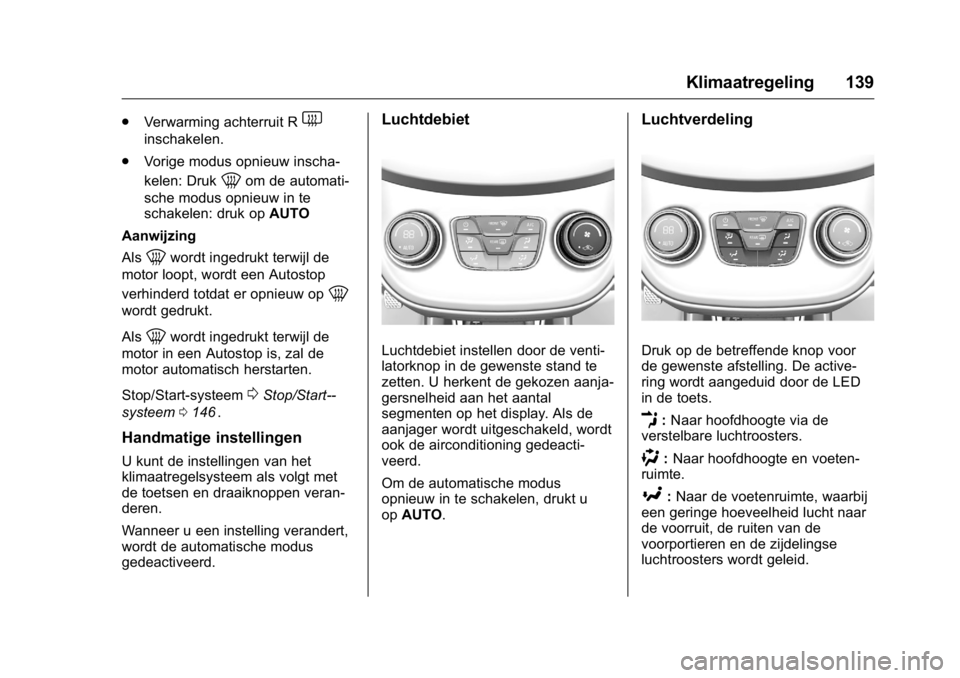 OPEL KARL 2016 Gebruikershandleiding (in Dutch) OPEL Karl Owner Manual (GMK-Localizing-EU LHD-9231167) - 2016 - crc -
9/10/15
Klimaatregeling 139
.Verwarming achterruit R1
inschakelen.
. Vorige modus opnieuw inscha-
kelen: Druk
0om de automati-
sch OPEL KARL 2016 Gebruikershandleiding (in Dutch) OPEL Karl Owner Manual (GMK-Localizing-EU LHD-9231167) - 2016 - crc -
9/10/15
Klimaatregeling 139
.Verwarming achterruit R1
inschakelen.
. Vorige modus opnieuw inscha-
kelen: Druk
0om de automati-
sch