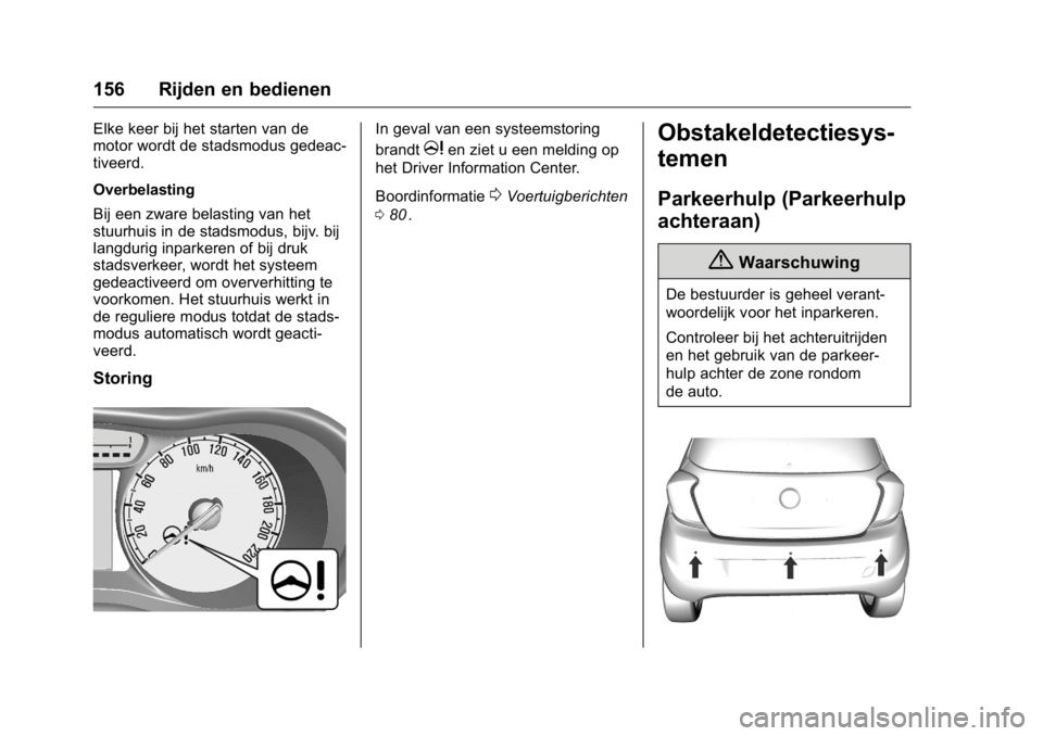 OPEL KARL 2016 Gebruikershandleiding (in Dutch) OPEL Karl Owner Manual (GMK-Localizing-EU LHD-9231167) - 2016 - crc -
9/10/15
156 Rijden en bedienen
Elke keer bij het starten van de
motor wordt de stadsmodus gedeac-
tiveerd.
Overbelasting
Bij een z OPEL KARL 2016 Gebruikershandleiding (in Dutch) OPEL Karl Owner Manual (GMK-Localizing-EU LHD-9231167) - 2016 - crc -
9/10/15
156 Rijden en bedienen
Elke keer bij het starten van de
motor wordt de stadsmodus gedeac-
tiveerd.
Overbelasting
Bij een z