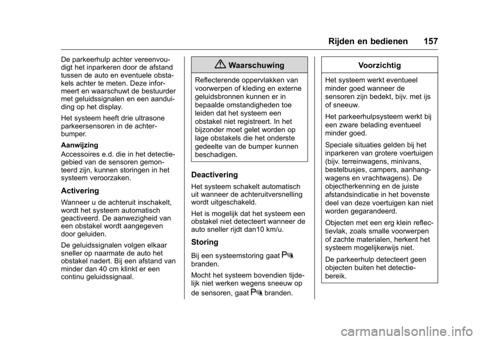 OPEL KARL 2016 Gebruikershandleiding (in Dutch) OPEL Karl Owner Manual (GMK-Localizing-EU LHD-9231167) - 2016 - crc -
9/10/15
Rijden en bedienen 157
De parkeerhulp achter vereenvou-
digt het inparkeren door de afstand
tussen de auto en eventuele ob OPEL KARL 2016 Gebruikershandleiding (in Dutch) OPEL Karl Owner Manual (GMK-Localizing-EU LHD-9231167) - 2016 - crc -
9/10/15
Rijden en bedienen 157
De parkeerhulp achter vereenvou-
digt het inparkeren door de afstand
tussen de auto en eventuele ob