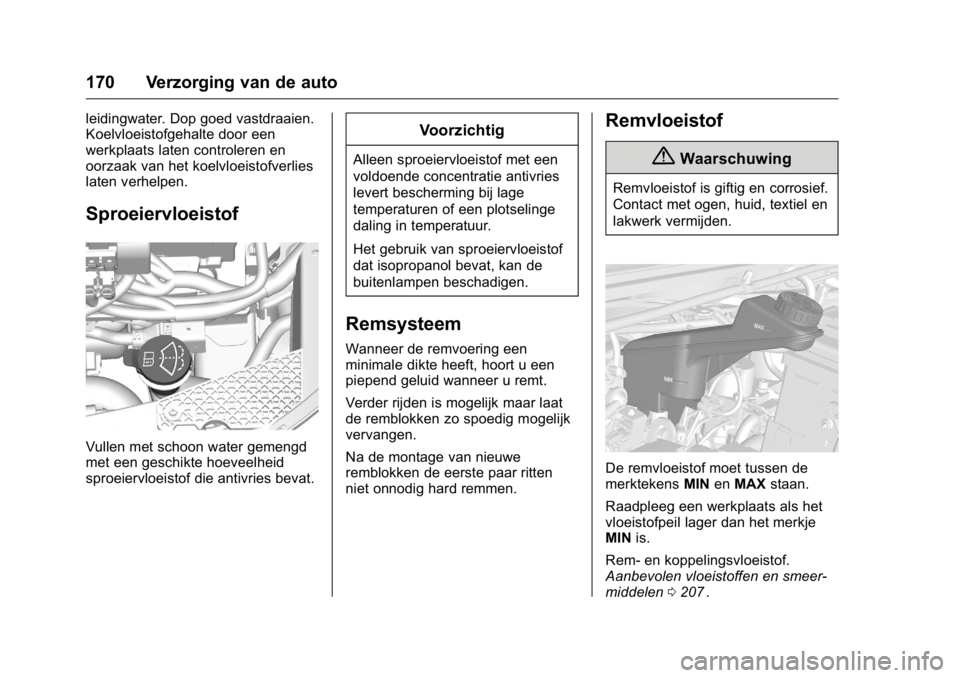 OPEL KARL 2016 Gebruikershandleiding (in Dutch) OPEL Karl Owner Manual (GMK-Localizing-EU LHD-9231167) - 2016 - crc -
9/10/15
170 Verzorging van de auto
leidingwater. Dop goed vastdraaien.
Koelvloeistofgehalte door een
werkplaats laten controleren OPEL KARL 2016 Gebruikershandleiding (in Dutch) OPEL Karl Owner Manual (GMK-Localizing-EU LHD-9231167) - 2016 - crc -
9/10/15
170 Verzorging van de auto
leidingwater. Dop goed vastdraaien.
Koelvloeistofgehalte door een
werkplaats laten controleren