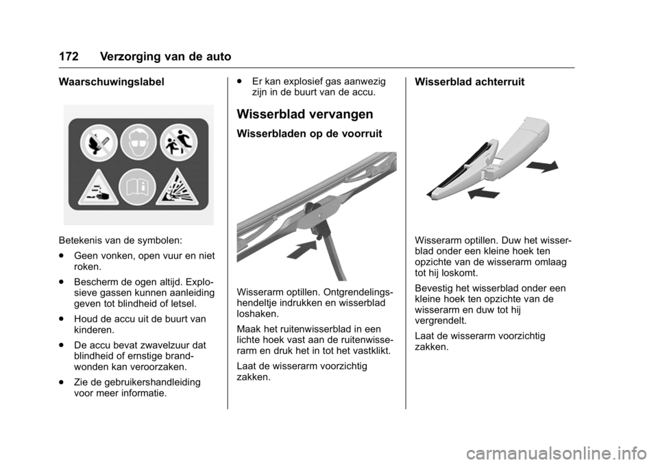 OPEL KARL 2016 Gebruikershandleiding (in Dutch) OPEL Karl Owner Manual (GMK-Localizing-EU LHD-9231167) - 2016 - crc -
9/10/15
172 Verzorging van de auto
Waarschuwingslabel
Betekenis van de symbolen:
.Geen vonken, open vuur en niet
roken.
. Bescherm OPEL KARL 2016 Gebruikershandleiding (in Dutch) OPEL Karl Owner Manual (GMK-Localizing-EU LHD-9231167) - 2016 - crc -
9/10/15
172 Verzorging van de auto
Waarschuwingslabel
Betekenis van de symbolen:
.Geen vonken, open vuur en niet
roken.
. Bescherm