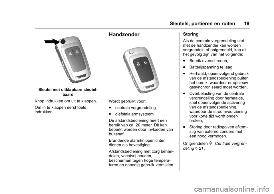 OPEL KARL 2016  Gebruikershandleiding (in Dutch) OPEL Karl Owner Manual (GMK-Localizing-EU LHD-9231167) - 2016 - crc -
9/10/15
Sleutels, portieren en ruiten 19
Sleutel met uitklapbare sleutel-baard
Knop indrukken om uit te klappen.
Om in te klappen 