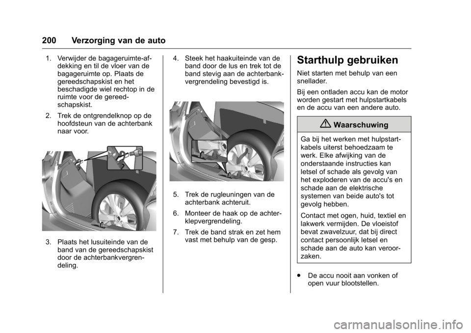 OPEL KARL 2016  Gebruikershandleiding (in Dutch) OPEL Karl Owner Manual (GMK-Localizing-EU LHD-9231167) - 2016 - crc -
9/10/15
200 Verzorging van de auto
1. Verwijder de bagageruimte-af-dekking en til de vloer van de
bagageruimte op. Plaats de
geree
