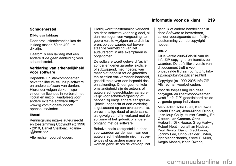 OPEL KARL 2016  Gebruikershandleiding (in Dutch) OPEL Karl Owner Manual (GMK-Localizing-EU LHD-9231167) - 2016 - crc -
9/10/15
Informatie voor de klant 219
Schadeherstel
Dikte van laklaag
Door productietoleranties kan de
laklaag tussen 50 en 400μm
