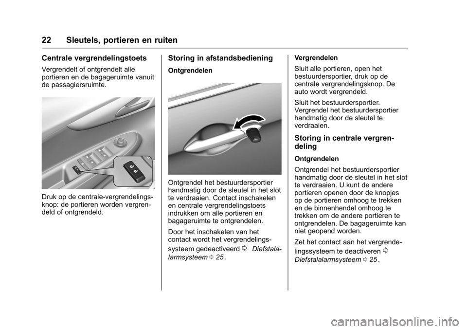 OPEL KARL 2016  Gebruikershandleiding (in Dutch) OPEL Karl Owner Manual (GMK-Localizing-EU LHD-9231167) - 2016 - crc -
9/10/15
22 Sleutels, portieren en ruiten
Centrale vergrendelingstoets
Vergrendelt of ontgrendelt alle
portieren en de bagageruimte