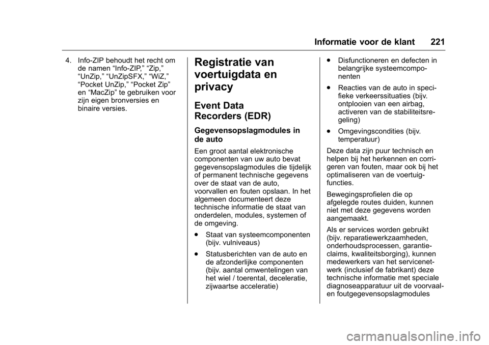 OPEL KARL 2016  Gebruikershandleiding (in Dutch) OPEL Karl Owner Manual (GMK-Localizing-EU LHD-9231167) - 2016 - crc -
9/10/15
Informatie voor de klant 221
4. Info-ZIP behoudt het recht omde namen “Info-ZIP,” “Zip,”
“UnZip,” “UnZipSFX,