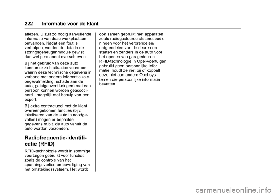 OPEL KARL 2016  Gebruikershandleiding (in Dutch) OPEL Karl Owner Manual (GMK-Localizing-EU LHD-9231167) - 2016 - crc -
9/10/15
222 Informatie voor de klant
aflezen. U zult zo nodig aanvullende
informatie van deze werkplaatsen
ontvangen. Nadat een fo
