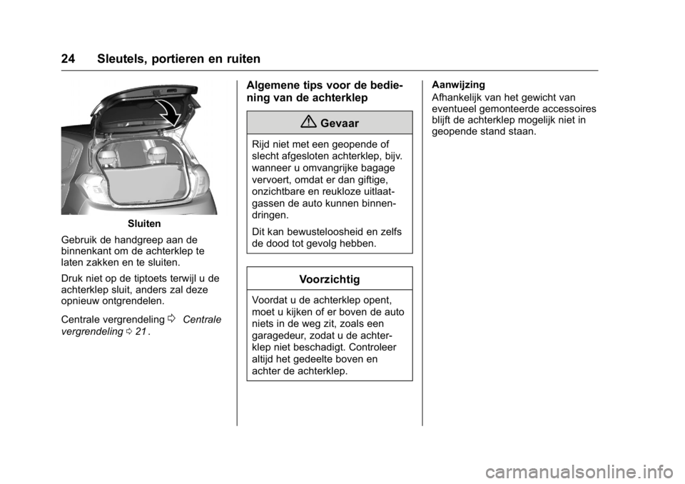 OPEL KARL 2016  Gebruikershandleiding (in Dutch) OPEL Karl Owner Manual (GMK-Localizing-EU LHD-9231167) - 2016 - crc -
9/10/15
24 Sleutels, portieren en ruiten
Sluiten
Gebruik de handgreep aan de
binnenkant om de achterklep te
laten zakken en te slu