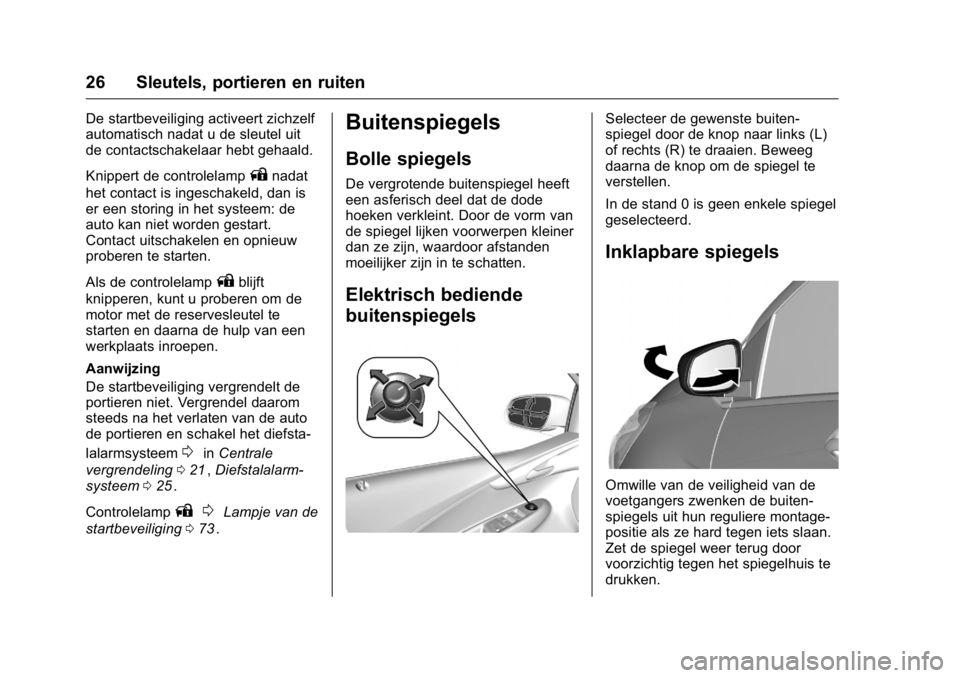 OPEL KARL 2016  Gebruikershandleiding (in Dutch) OPEL Karl Owner Manual (GMK-Localizing-EU LHD-9231167) - 2016 - crc -
9/10/15
26 Sleutels, portieren en ruiten
De startbeveiliging activeert zichzelf
automatisch nadat u de sleutel uit
de contactschak