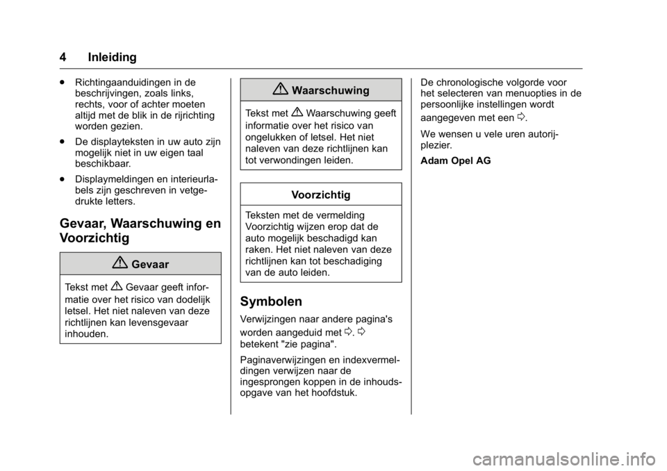OPEL KARL 2016  Gebruikershandleiding (in Dutch) OPEL Karl Owner Manual (GMK-Localizing-EU LHD-9231167) - 2016 - crc -
9/10/15
4 Inleiding
.Richtingaanduidingen in de
beschrijvingen, zoals links,
rechts, voor of achter moeten
altijd met de blik in d