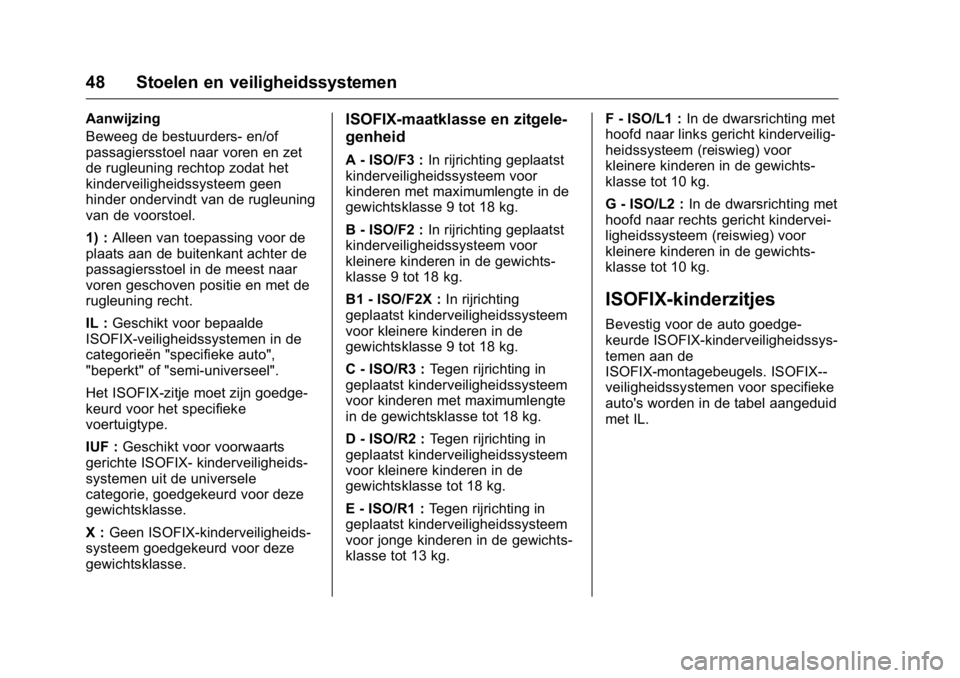 OPEL KARL 2016  Gebruikershandleiding (in Dutch) OPEL Karl Owner Manual (GMK-Localizing-EU LHD-9231167) - 2016 - crc -
9/10/15
48 Stoelen en veiligheidssystemen
Aanwijzing
Beweeg de bestuurders- en/of
passagiersstoel naar voren en zet
de rugleuning 