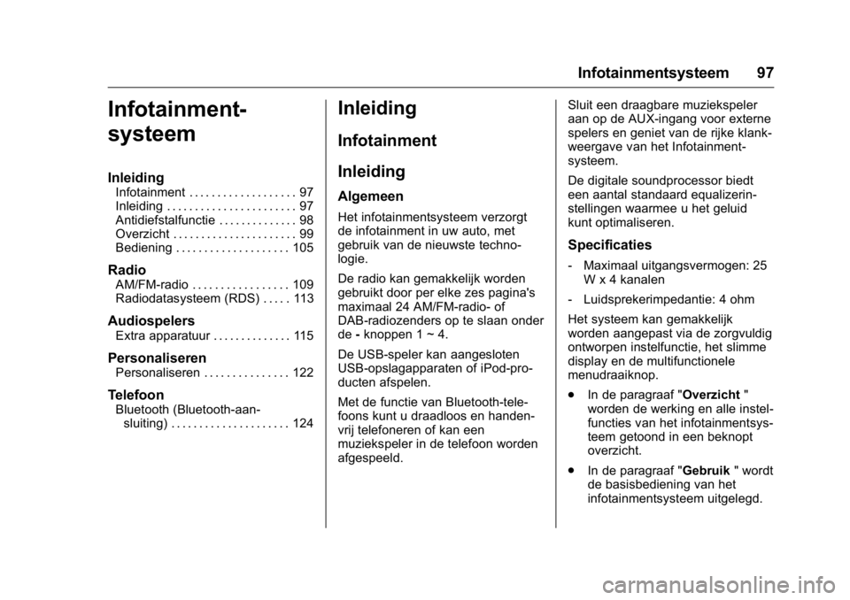 OPEL KARL 2016  Gebruikershandleiding (in Dutch) OPEL Karl Owner Manual (GMK-Localizing-EU LHD-9231167) - 2016 - crc -
9/10/15
Infotainmentsysteem 97
Infotainment-
systeem
Inleiding
Infotainment . . . . . . . . . . . . . . . . . . . 97
Inleiding . .