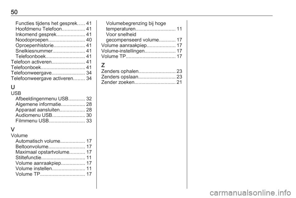 OPEL KARL 2016.5 Handleiding Infotainment (in Dutch) 50Functies tijdens het gesprek.....41
Hoofdmenu Telefoon ................41
Inkomend gesprek ....................41
Noodoproepen .......................... 40
Oproepenhistorie ......................41 OPEL KARL 2016.5 Handleiding Infotainment (in Dutch) 50Functies tijdens het gesprek.....41
Hoofdmenu Telefoon ................41
Inkomend gesprek ....................41
Noodoproepen .......................... 40
Oproepenhistorie ......................41