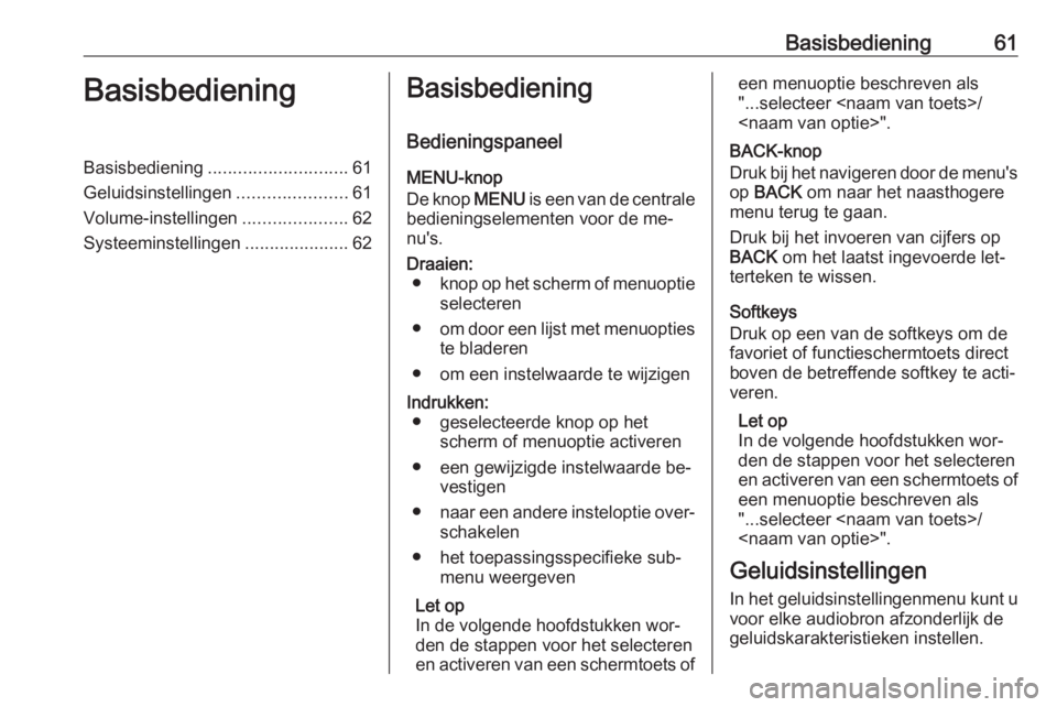 OPEL KARL 2016.5  Handleiding Infotainment (in Dutch) Basisbediening61BasisbedieningBasisbediening............................ 61
Geluidsinstellingen ......................61
Volume-instellingen .....................62
Systeeminstellingen ...............