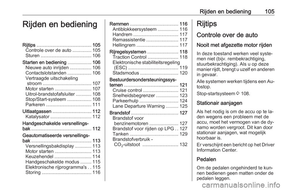 OPEL KARL 2016.5 Gebruikershandleiding (in Dutch) Rijden en bediening105Rijden en bedieningRijtips......................................... 105
Controle over de auto ..............105
Sturen ...................................... 106
Starten en bedie OPEL KARL 2016.5 Gebruikershandleiding (in Dutch) Rijden en bediening105Rijden en bedieningRijtips......................................... 105
Controle over de auto ..............105
Sturen ...................................... 106
Starten en bedie