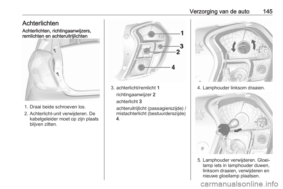 OPEL KARL 2016.5 Gebruikershandleiding (in Dutch) Verzorging van de auto145AchterlichtenAchterlichten, richtingaanwijzers,
remlichten en achteruitrijlichten
1. Draai beide schroeven los.
2. Achterlicht-unit verwijderen. De kabelgeleider moet op zijn OPEL KARL 2016.5 Gebruikershandleiding (in Dutch) Verzorging van de auto145AchterlichtenAchterlichten, richtingaanwijzers,
remlichten en achteruitrijlichten
1. Draai beide schroeven los.
2. Achterlicht-unit verwijderen. De kabelgeleider moet op zijn