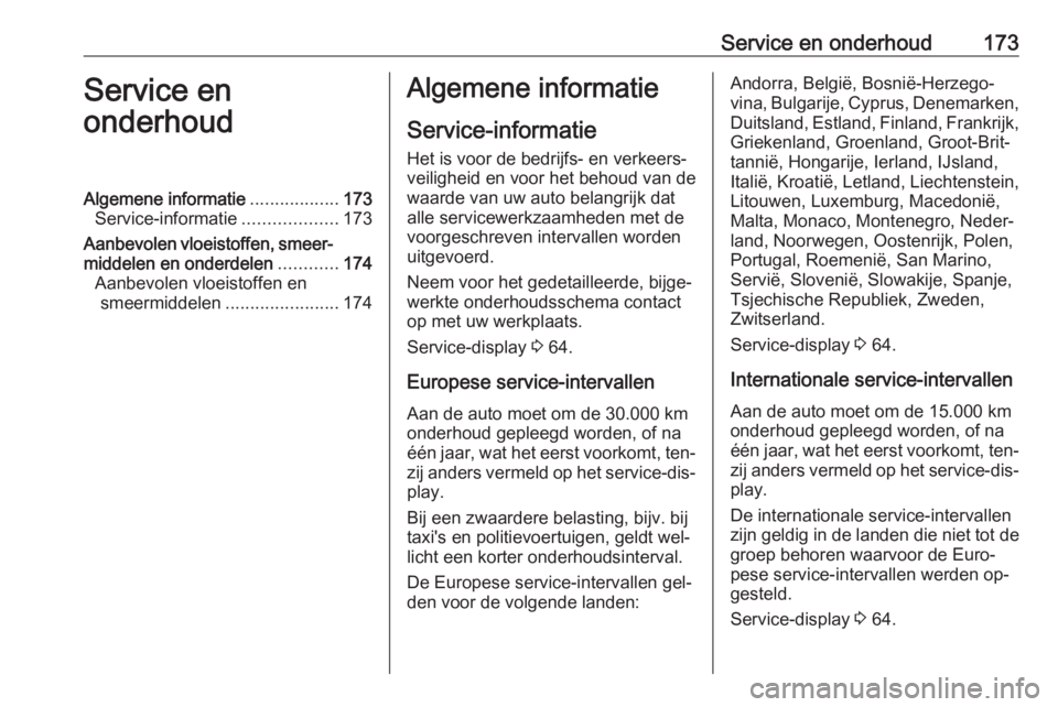 OPEL KARL 2016.5 Gebruikershandleiding (in Dutch) Service en onderhoud173Service en
onderhoudAlgemene informatie ..................173
Service-informatie ...................173
Aanbevolen vloeistoffen, smeer‐ middelen en onderdelen ............174
OPEL KARL 2016.5 Gebruikershandleiding (in Dutch) Service en onderhoud173Service en
onderhoudAlgemene informatie ..................173
Service-informatie ...................173
Aanbevolen vloeistoffen, smeer‐ middelen en onderdelen ............174