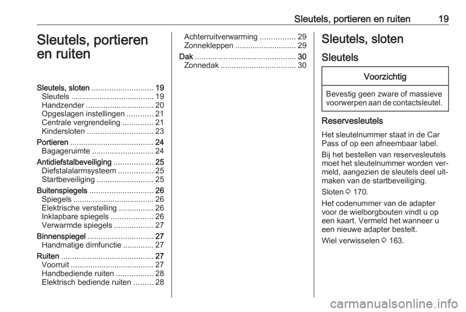 OPEL KARL 2016.5 Gebruikershandleiding (in Dutch) Sleutels, portieren en ruiten19Sleutels, portieren
en ruitenSleutels, sloten ............................ 19
Sleutels ...................................... 19
Handzender ............................. OPEL KARL 2016.5 Gebruikershandleiding (in Dutch) Sleutels, portieren en ruiten19Sleutels, portieren
en ruitenSleutels, sloten ............................ 19
Sleutels ...................................... 19
Handzender .............................