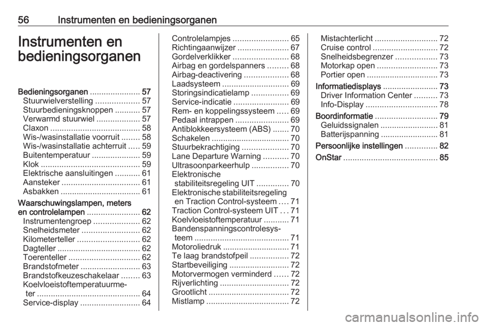 OPEL KARL 2016.5  Gebruikershandleiding (in Dutch) 56Instrumenten en bedieningsorganenInstrumenten en
bedieningsorganenBedieningsorganen ......................57
Stuurwielverstelling ...................57
Stuurbedieningsknoppen ...........57
Verwarmd 
