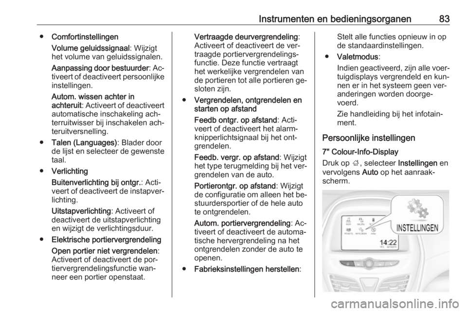 OPEL KARL 2016.5  Gebruikershandleiding (in Dutch) Instrumenten en bedieningsorganen83●Comfortinstellingen
Volume geluidssignaal : Wijzigt
het volume van geluidssignalen.
Aanpassing door bestuurder : Ac‐
tiveert of deactiveert persoonlijke
instell
