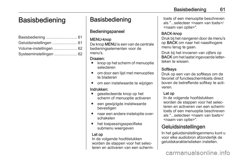 OPEL KARL 2017 Handleiding Infotainment (in Dutch) Basisbediening61BasisbedieningBasisbediening............................ 61
Geluidsinstellingen ......................61
Volume-instellingen .....................62
Systeeminstellingen ............... OPEL KARL 2017 Handleiding Infotainment (in Dutch) Basisbediening61BasisbedieningBasisbediening............................ 61
Geluidsinstellingen ......................61
Volume-instellingen .....................62
Systeeminstellingen ...............