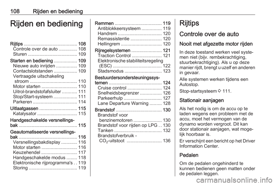 OPEL KARL 2017 Gebruikershandleiding (in Dutch) 108Rijden en bedieningRijden en bedieningRijtips......................................... 108
Controle over de auto ..............108
Sturen ...................................... 109
Starten en bedie OPEL KARL 2017 Gebruikershandleiding (in Dutch) 108Rijden en bedieningRijden en bedieningRijtips......................................... 108
Controle over de auto ..............108
Sturen ...................................... 109
Starten en bedie