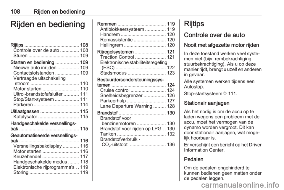 OPEL KARL 2017  Gebruikershandleiding (in Dutch) 108Rijden en bedieningRijden en bedieningRijtips......................................... 108
Controle over de auto ..............108
Sturen ...................................... 109
Starten en bedie