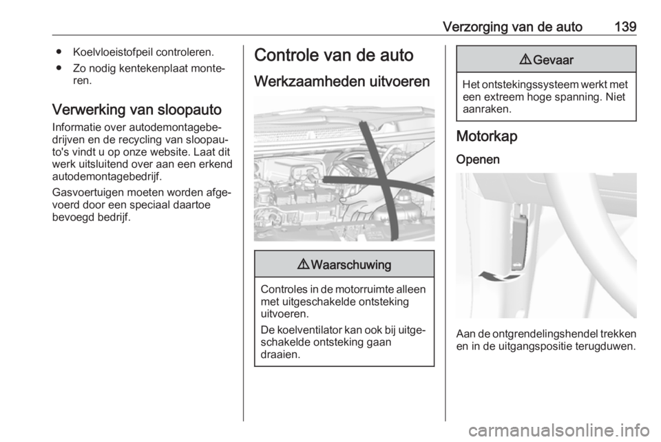 OPEL KARL 2017 Gebruikershandleiding (in Dutch) Verzorging van de auto139● Koelvloeistofpeil controleren.
● Zo nodig kentekenplaat monte‐ ren.
Verwerking van sloopauto
Informatie over autodemontagebe‐
drijven en de recycling van sloopau‐
OPEL KARL 2017 Gebruikershandleiding (in Dutch) Verzorging van de auto139● Koelvloeistofpeil controleren.
● Zo nodig kentekenplaat monte‐ ren.
Verwerking van sloopauto
Informatie over autodemontagebe‐
drijven en de recycling van sloopau‐