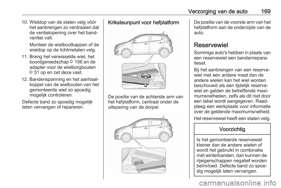 OPEL KARL 2017 Gebruikershandleiding (in Dutch) Verzorging van de auto16910. Wieldop van de stalen velg vóórhet aanbrengen zo verdraaien dat
de ventielopening over het band‐ ventiel valt.
Monteer de wielboutkappen of de
wieldop op de lichtmetal OPEL KARL 2017 Gebruikershandleiding (in Dutch) Verzorging van de auto16910. Wieldop van de stalen velg vóórhet aanbrengen zo verdraaien dat
de ventielopening over het band‐ ventiel valt.
Monteer de wielboutkappen of de
wieldop op de lichtmetal
