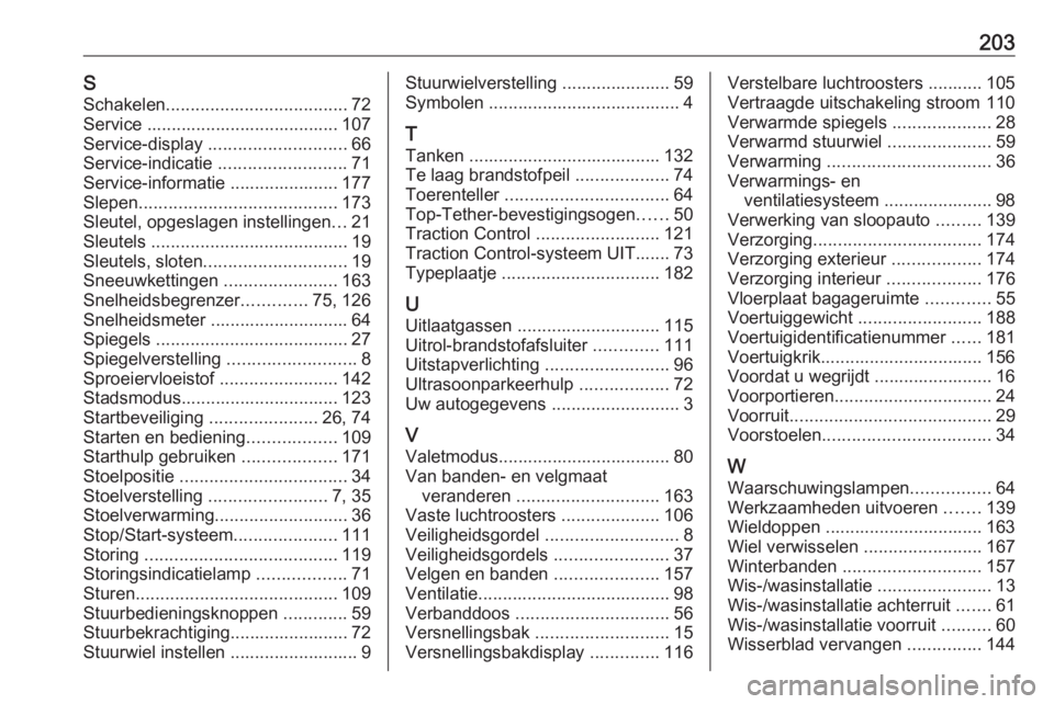 OPEL KARL 2017  Gebruikershandleiding (in Dutch) 203SSchakelen ..................................... 72
Service ....................................... 107
Service-display  ............................ 66
Service-indicatie  .........................