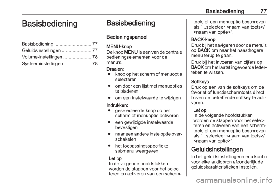 OPEL KARL 2017.5 Handleiding Infotainment (in Dutch) Basisbediening77BasisbedieningBasisbediening............................ 77
Geluidsinstellingen ......................77
Volume-instellingen .....................78
Systeeminstellingen ............... OPEL KARL 2017.5 Handleiding Infotainment (in Dutch) Basisbediening77BasisbedieningBasisbediening............................ 77
Geluidsinstellingen ......................77
Volume-instellingen .....................78
Systeeminstellingen ...............