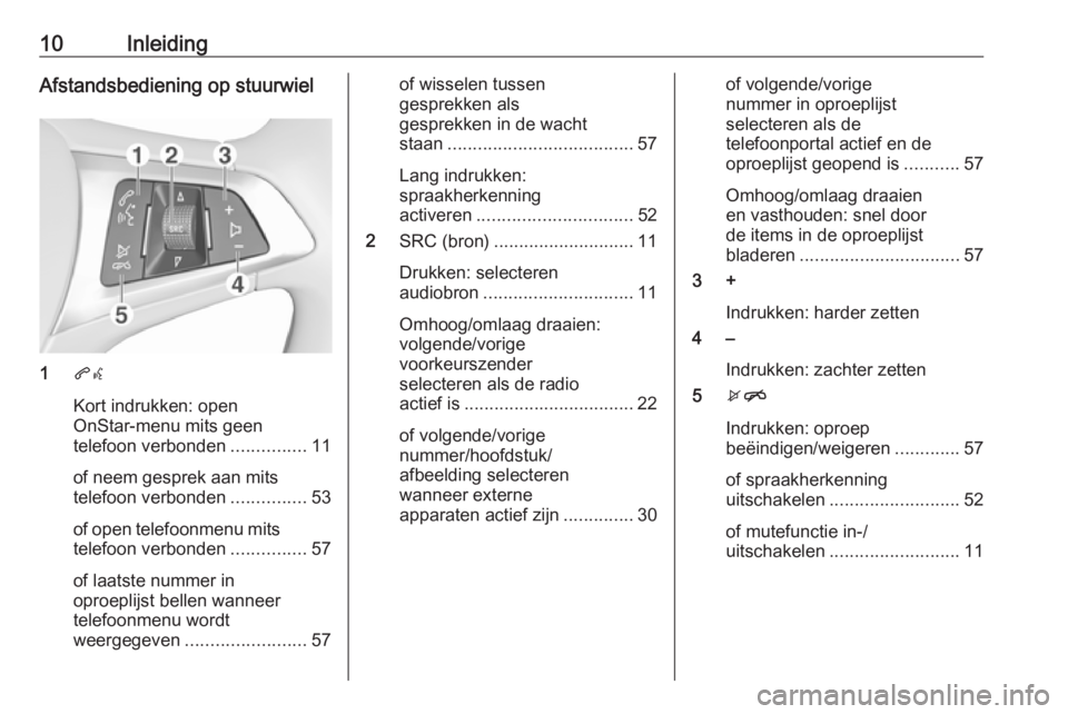 OPEL KARL 2017.5  Handleiding Infotainment (in Dutch) 10InleidingAfstandsbediening op stuurwiel
1qw
Kort indrukken: open
OnStar-menu mits geen
telefoon verbonden ...............11
of neem gesprek aan mits
telefoon verbonden ...............53
of open tele