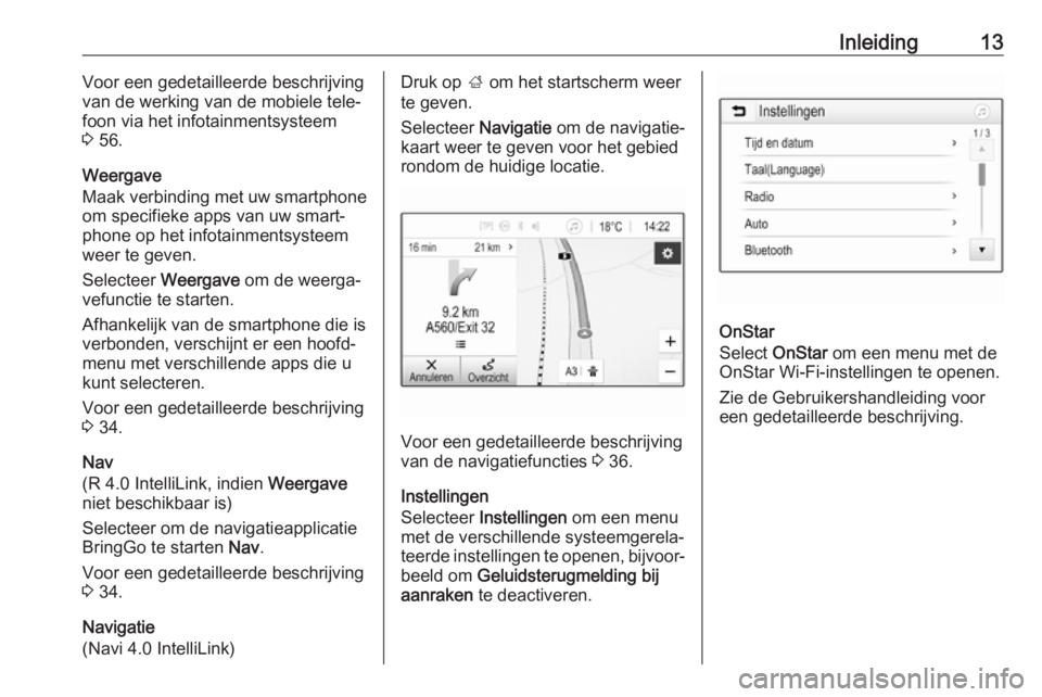 OPEL KARL 2018  Handleiding Infotainment (in Dutch) Inleiding13Voor een gedetailleerde beschrijving
van de werking van de mobiele tele‐
foon via het infotainmentsysteem
3  56.
Weergave
Maak verbinding met uw smartphone
om specifieke apps van uw smart