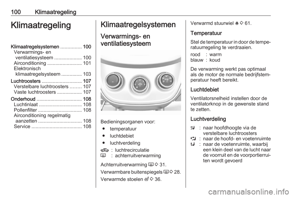 OPEL KARL 2018 Gebruikershandleiding (in Dutch) 100KlimaatregelingKlimaatregelingKlimaatregelsystemen...............100
Verwarmings- en ventilatiesysteem ....................100
Airconditioning ......................... 101
Elektronisch klimaatrege OPEL KARL 2018 Gebruikershandleiding (in Dutch) 100KlimaatregelingKlimaatregelingKlimaatregelsystemen...............100
Verwarmings- en ventilatiesysteem ....................100
Airconditioning ......................... 101
Elektronisch klimaatrege