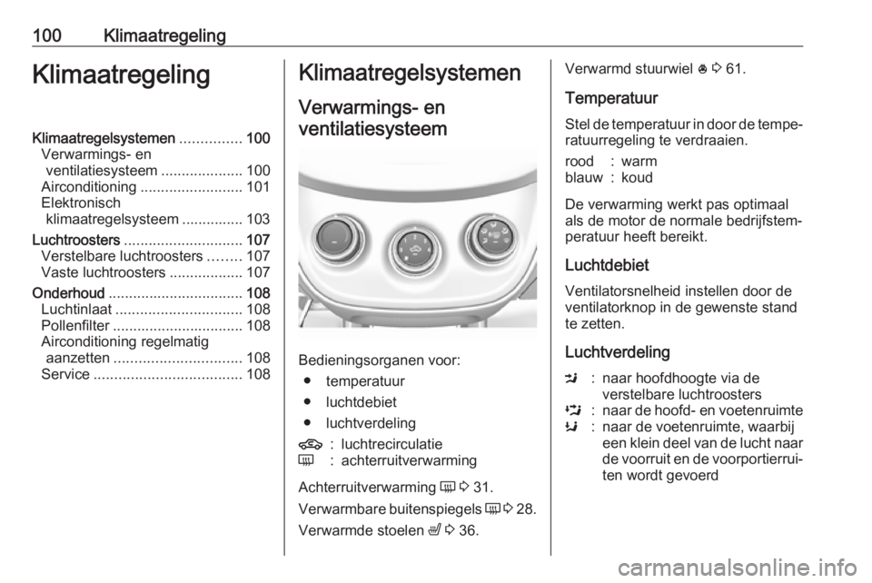 OPEL KARL 2018  Gebruikershandleiding (in Dutch) 100KlimaatregelingKlimaatregelingKlimaatregelsystemen...............100
Verwarmings- en ventilatiesysteem ....................100
Airconditioning ......................... 101
Elektronisch klimaatrege