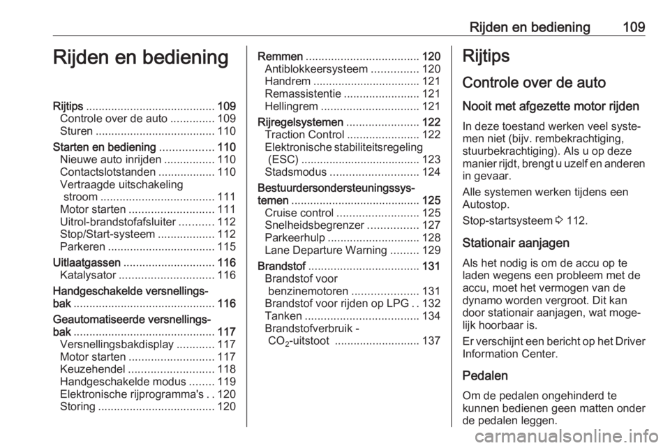 OPEL KARL 2018  Gebruikershandleiding (in Dutch) Rijden en bediening109Rijden en bedieningRijtips......................................... 109
Controle over de auto ..............109
Sturen ...................................... 110
Starten en bedie