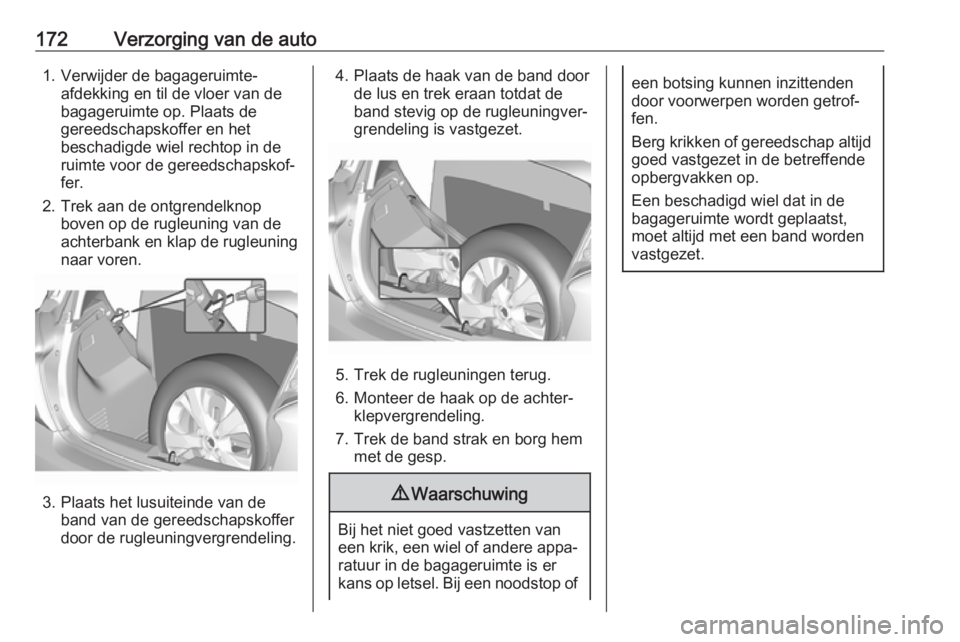 OPEL KARL 2018 Gebruikershandleiding (in Dutch) 172Verzorging van de auto1. Verwijder de bagageruimte-afdekking en til de vloer van de
bagageruimte op. Plaats de
gereedschapskoffer en het
beschadigde wiel rechtop in de
ruimte voor de gereedschapsko OPEL KARL 2018 Gebruikershandleiding (in Dutch) 172Verzorging van de auto1. Verwijder de bagageruimte-afdekking en til de vloer van de
bagageruimte op. Plaats de
gereedschapskoffer en het
beschadigde wiel rechtop in de
ruimte voor de gereedschapsko