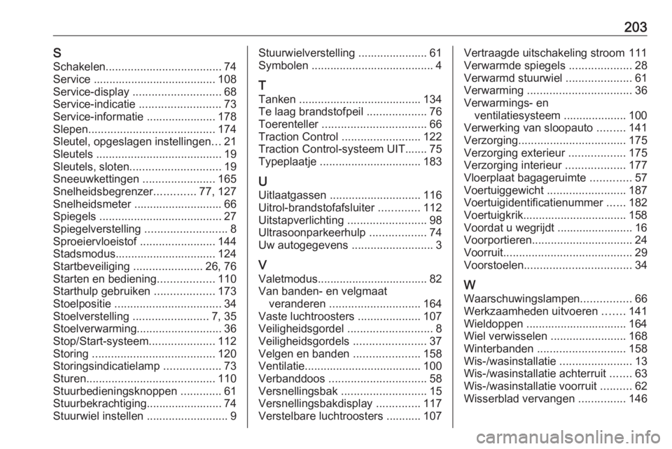 OPEL KARL 2018  Gebruikershandleiding (in Dutch) 203SSchakelen ..................................... 74
Service ....................................... 108
Service-display  ............................ 68
Service-indicatie  .........................