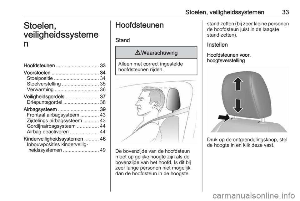 OPEL KARL 2018  Gebruikershandleiding (in Dutch) Stoelen, veiligheidssystemen33Stoelen,
veiligheidssysteme
nHoofdsteunen .............................. 33
Voorstoelen .................................. 34
Stoelpositie ...............................
