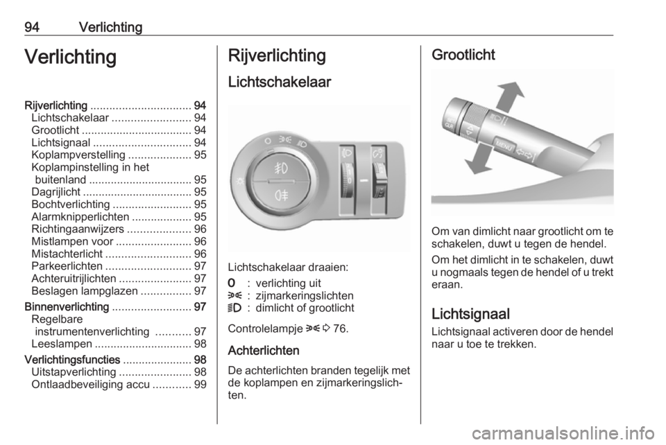OPEL KARL 2018  Gebruikershandleiding (in Dutch) 94VerlichtingVerlichtingRijverlichting................................ 94
Lichtschakelaar ......................... 94
Grootlicht ................................... 94
Lichtsignaal ..................