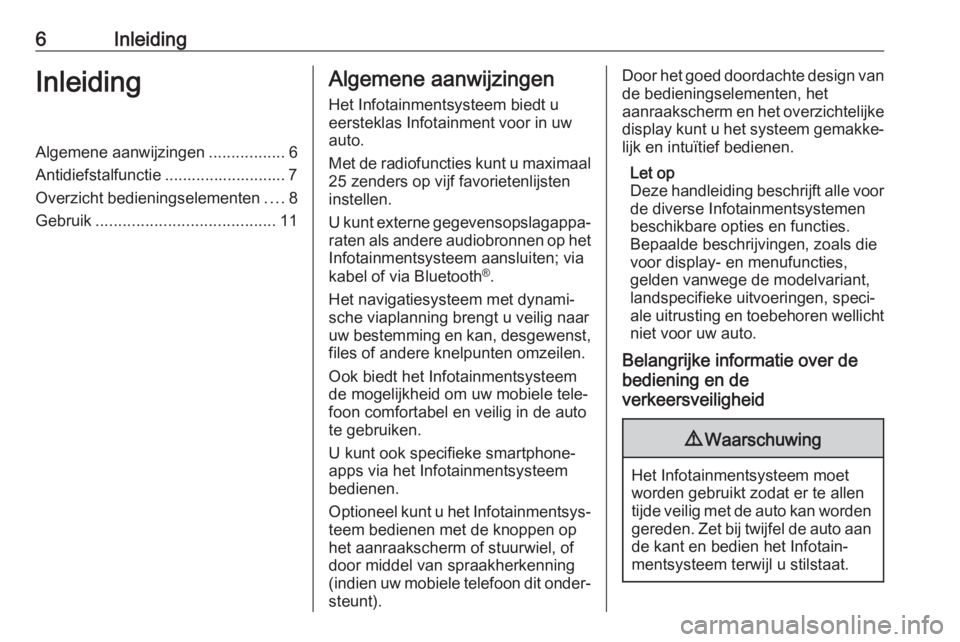 OPEL KARL 2018.5  Handleiding Infotainment (in Dutch) 6InleidingInleidingAlgemene aanwijzingen.................6
Antidiefstalfunctie ........................... 7
Overzicht bedieningselementen ....8
Gebruik ........................................ 11Alge